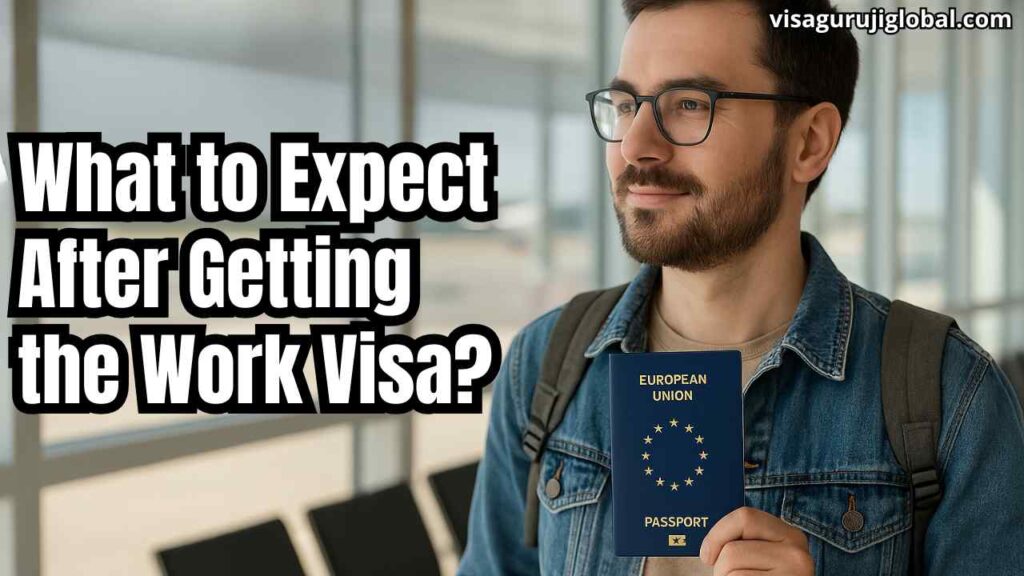 What to Expect After Getting the Work Visa?