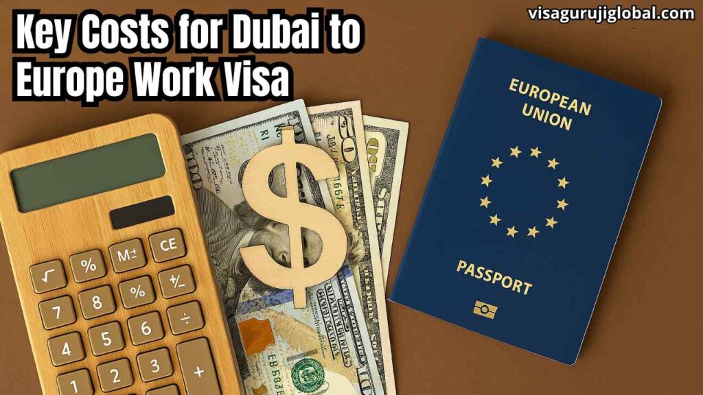 Key Costs for Dubai to Europe Work Visa