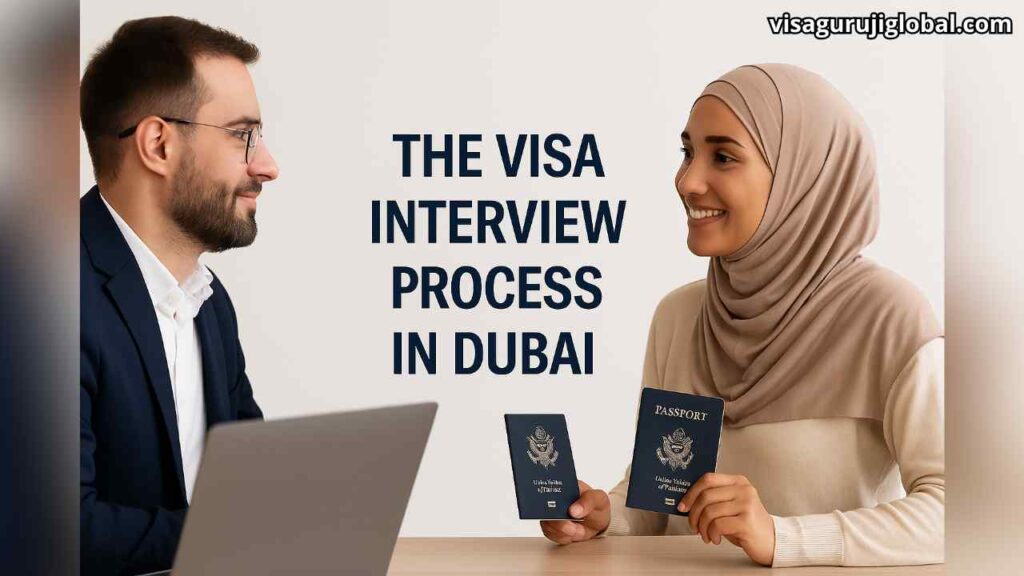 The Visa Interview Process in Dubai