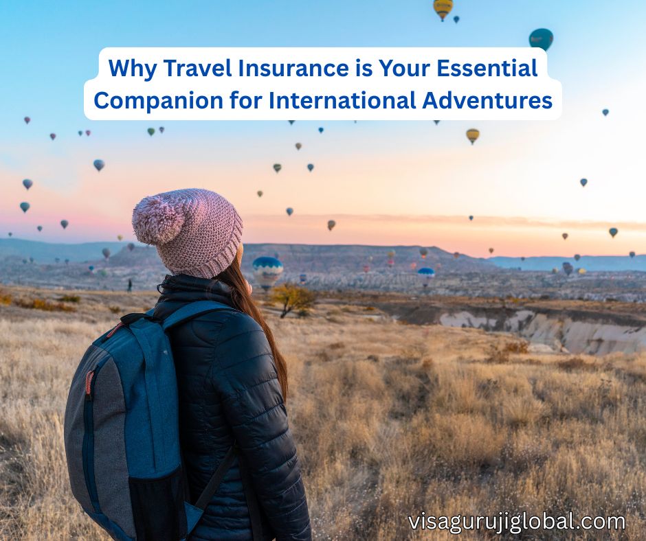 Why Travel Insurance is Your Essential Companion for International Adventures